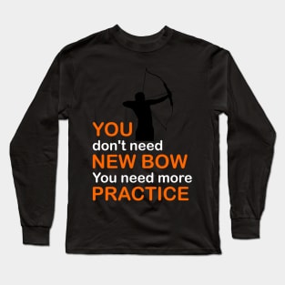 You Don't Need New Bow You Need More Practice Long Sleeve T-Shirt